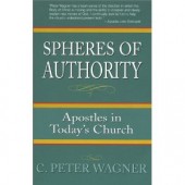 Spheres of Authority: Apostles in Today's Church by C. Peter Wagner 